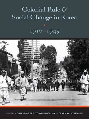cover image of Colonial Rule and Social Change in Korea, 1910-1945